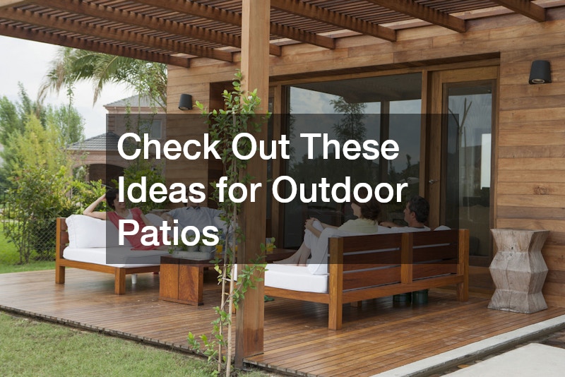 Check Out These Ideas for Outdoor Patios